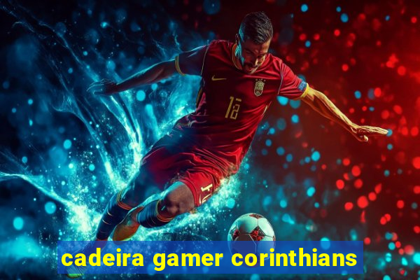 cadeira gamer corinthians